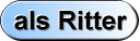 oder als Ritter